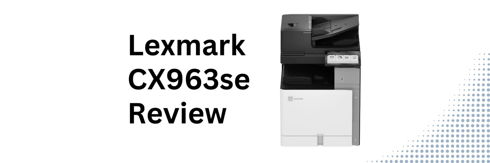 Lexmark CX963 printer review