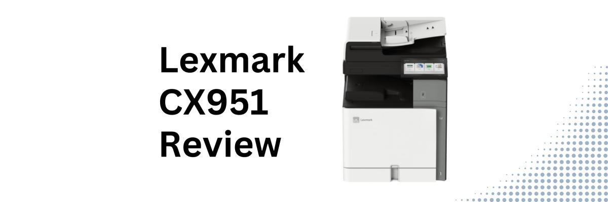 Lexmark CX951 printer review